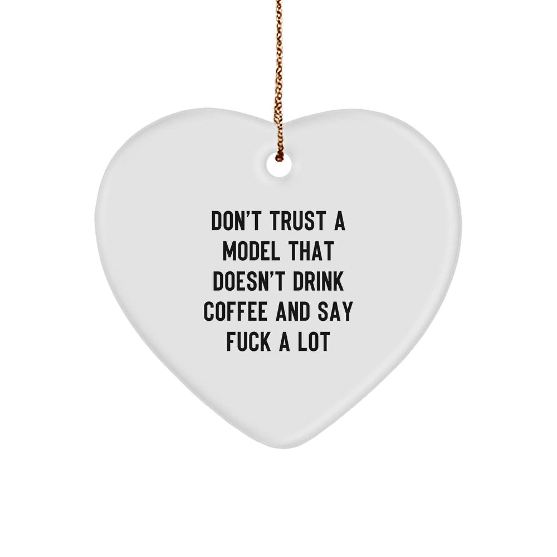 Funny Model Gifts for Christmas, Heart Ornament with 'Don't Trust A Model That Doesn't Drink Coffee And Say F--k A Lot' Quote for Family, Friends, Coworkers and Love Ones - Image 1