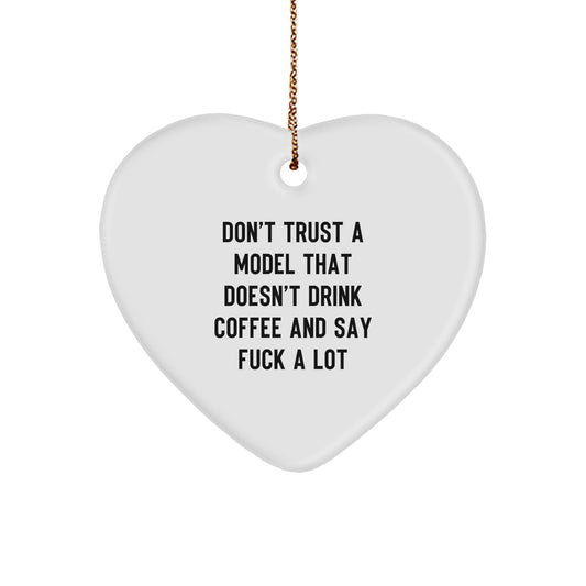 Funny Model Gifts for Christmas, Heart Ornament with 'Don't Trust A Model That Doesn't Drink Coffee And Say F--k A Lot' Quote for Family, Friends, Coworkers and Love Ones - Image 1