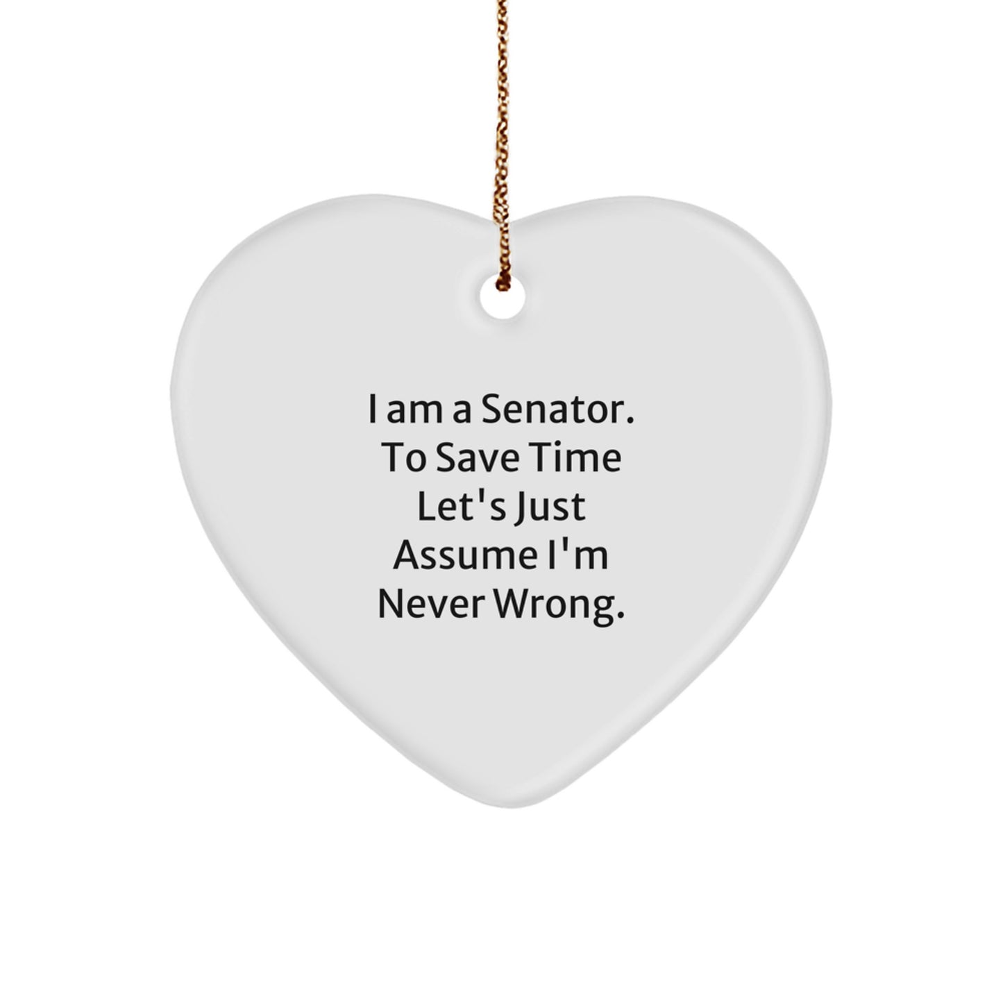 Funny Senator Heart Ornament Gifts from Friends, Unique Christmas Decor for Senator, Heart Shaped Ornament with I'm Never Wrong Quote - Image 1