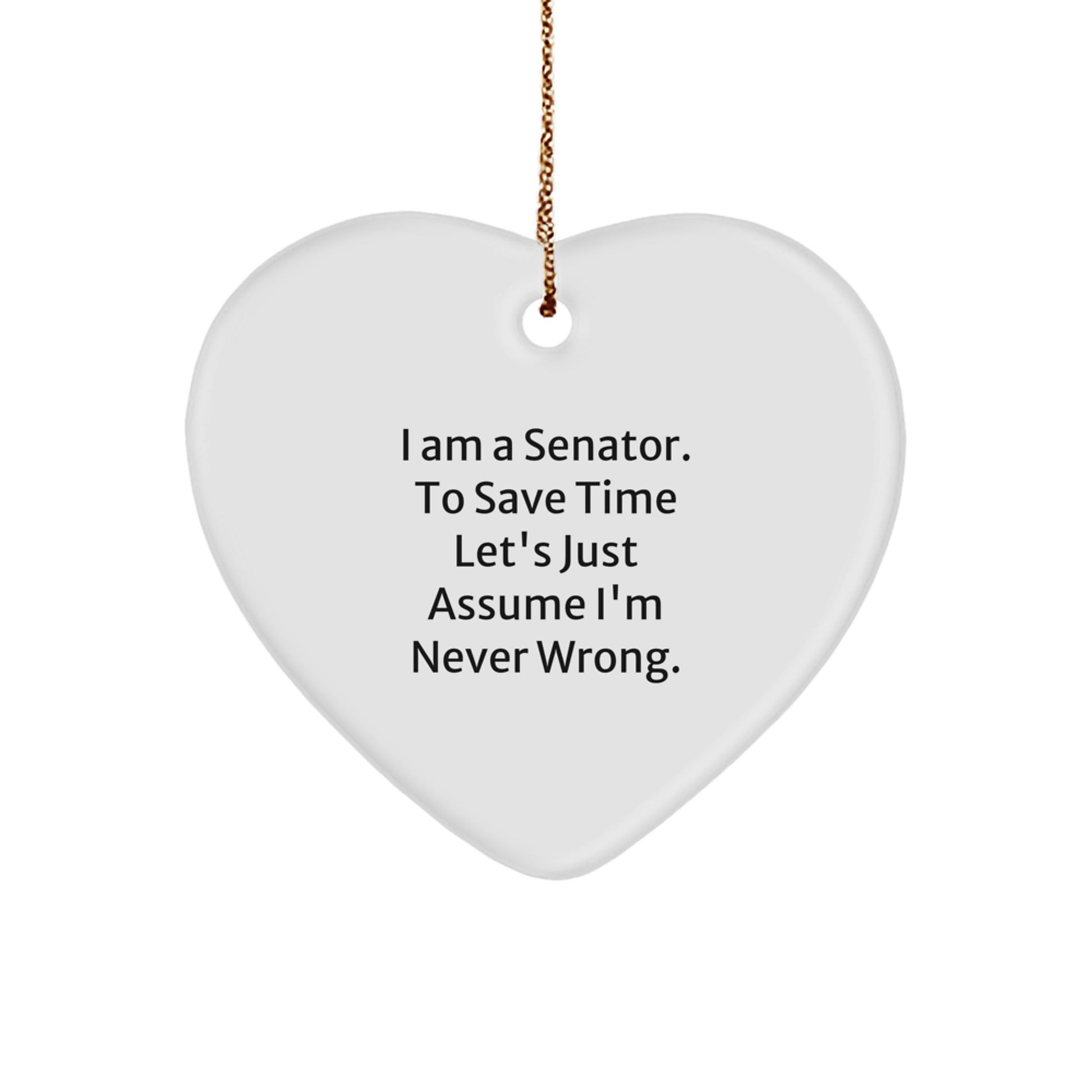 Funny Senator Heart Ornament Gifts from Friends, Unique Christmas Decor for Senator, Heart Shaped Ornament with I'm Never Wrong Quote - Image 1