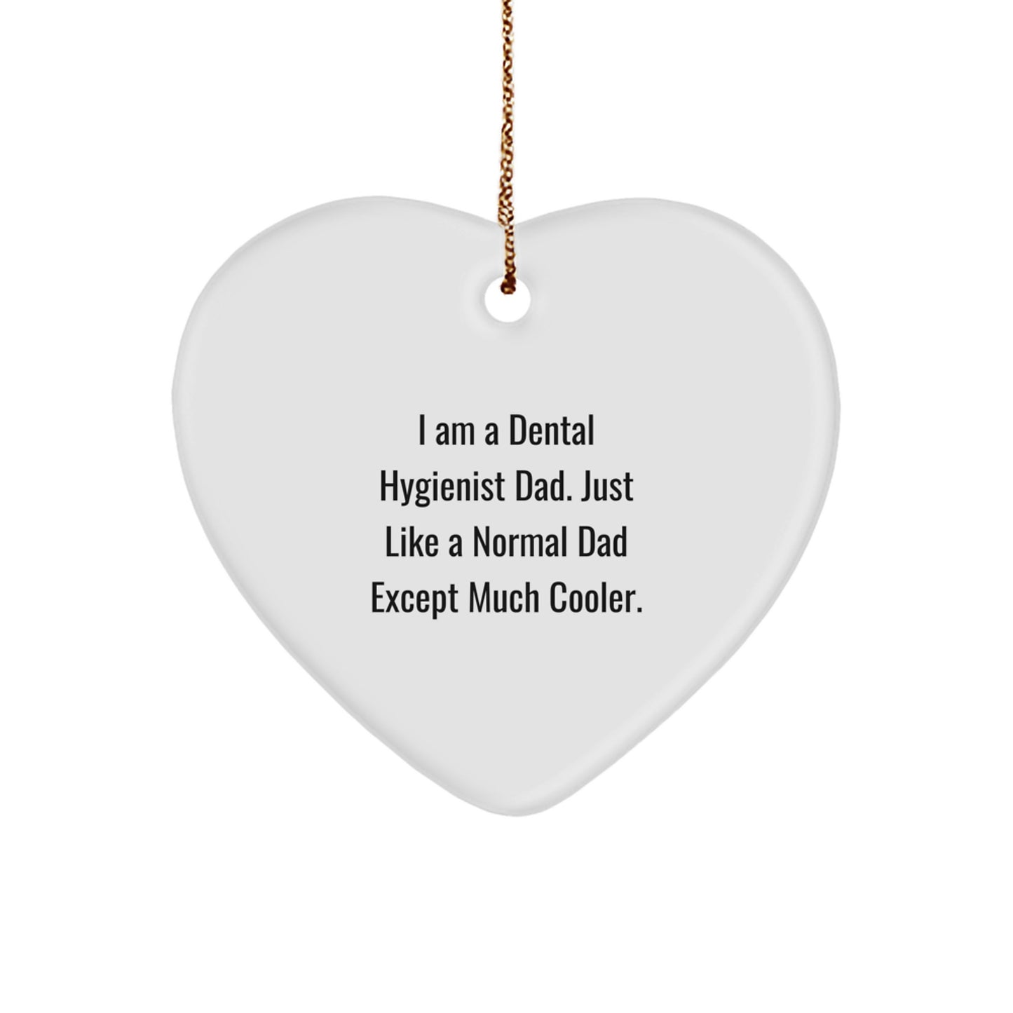 Funny Dental Hygienist Gifts for Him, Heart Ornament Christmas Unique Gifts from Dad, 'I Am A Dental Hygienist Dad, Just Like A Normal Dad Except Much Cooler.' - Image 1