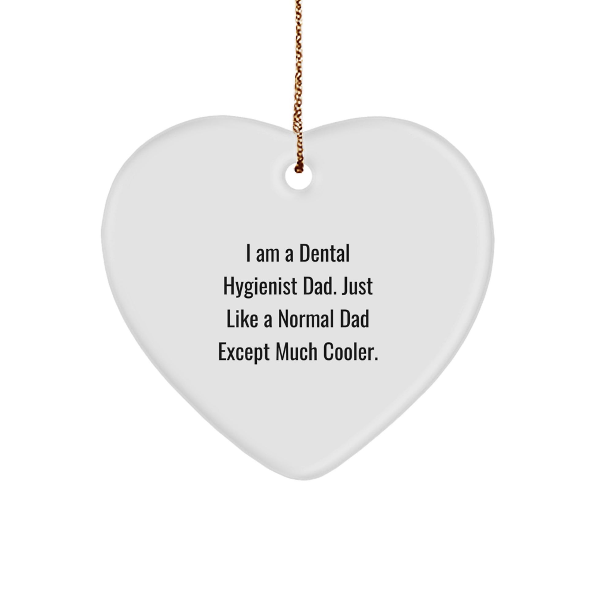 Funny Dental Hygienist Gifts for Him, Heart Ornament Christmas Unique Gifts from Dad, 'I Am A Dental Hygienist Dad, Just Like A Normal Dad Except Much Cooler.' - Image 1