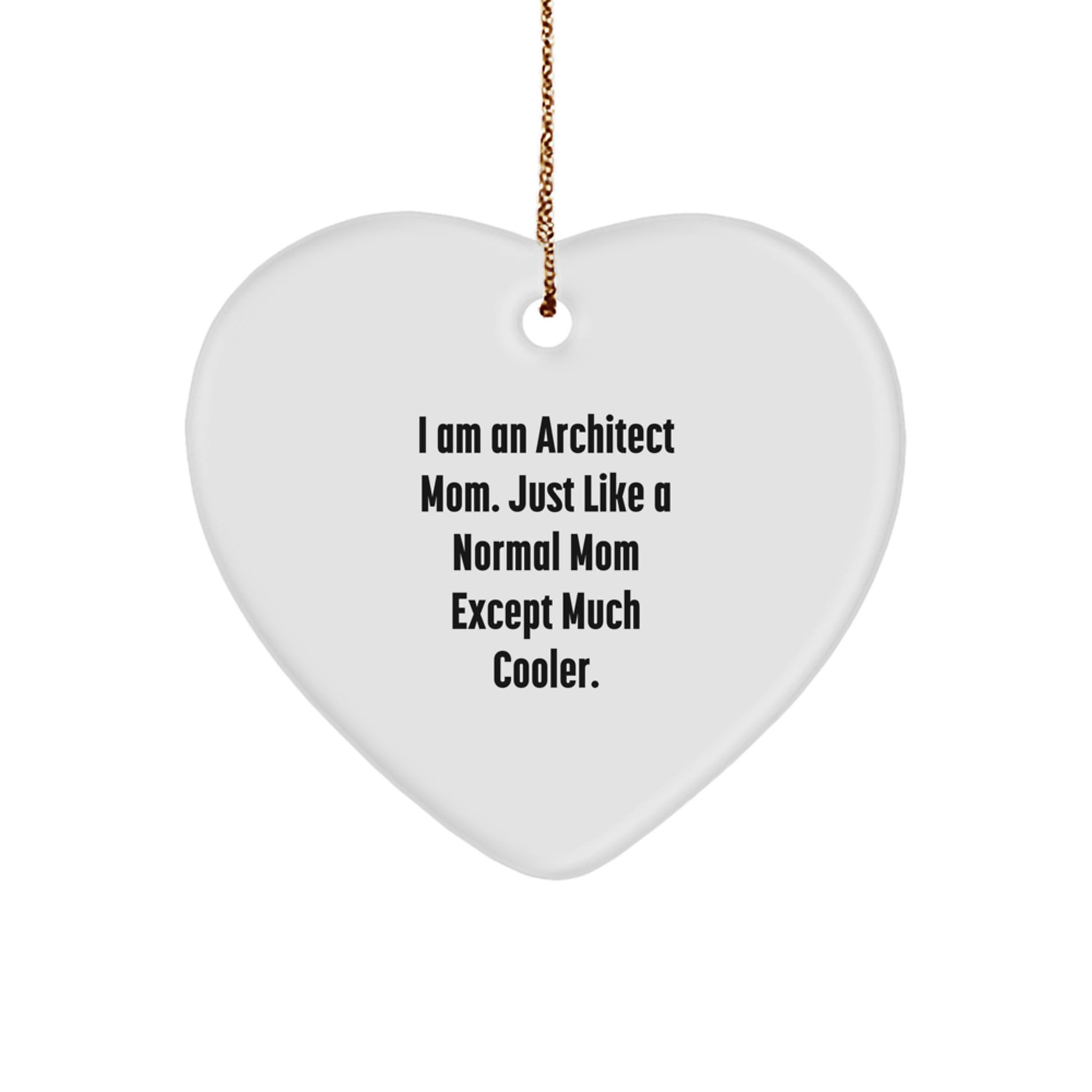 Architect Mom Funny Heart Ornament, Gifts from Mom to Architect Daughter or Son, Unique Christmas Unique Gifts for Architects by I Am An Architect Mom Except Much Cooler. - Image 1