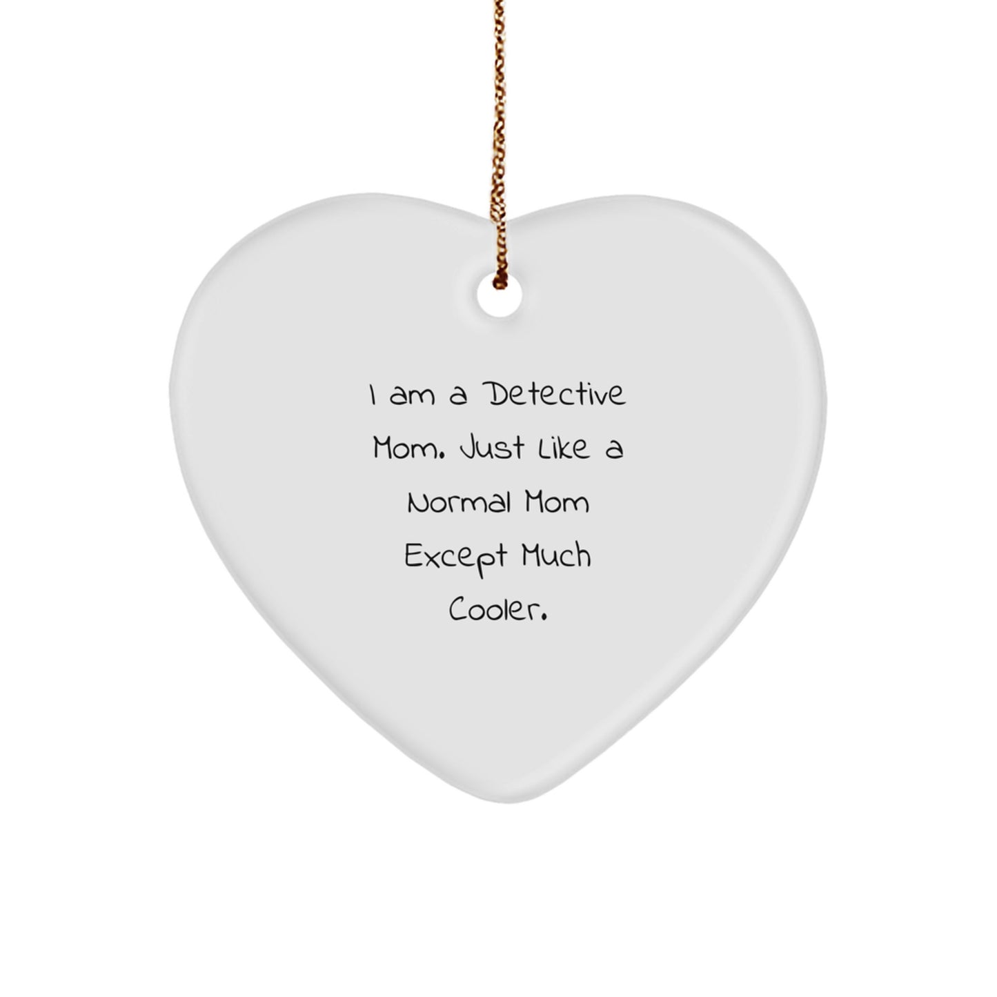 Funny Detective Mom Gifts, Heart Ornament for Detective Moms, I Am A Detective Mom Heart Shaped Ornament - Image 1