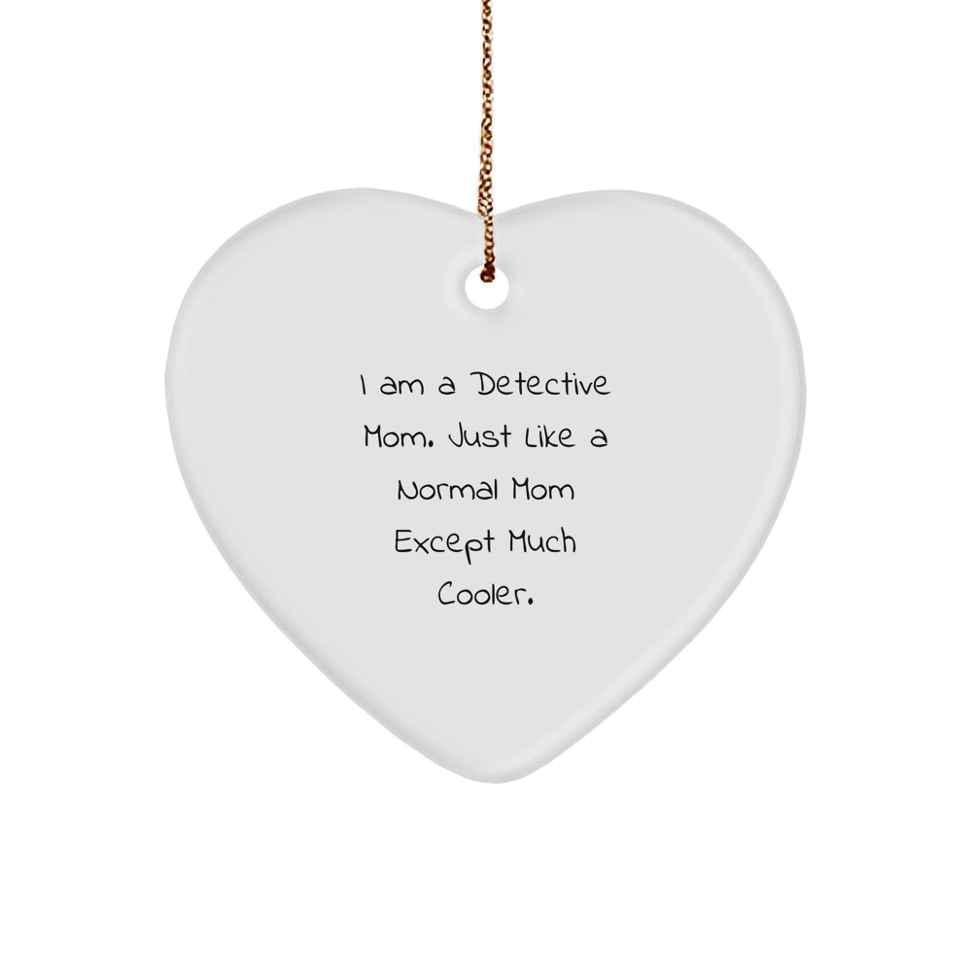 Funny Detective Mom Gifts, Heart Ornament for Detective Moms, I Am A Detective Mom Heart Shaped Ornament - Image 1