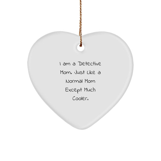 Funny Detective Mom Gifts, Heart Ornament for Detective Moms, I Am A Detective Mom Heart Shaped Ornament - Image 1