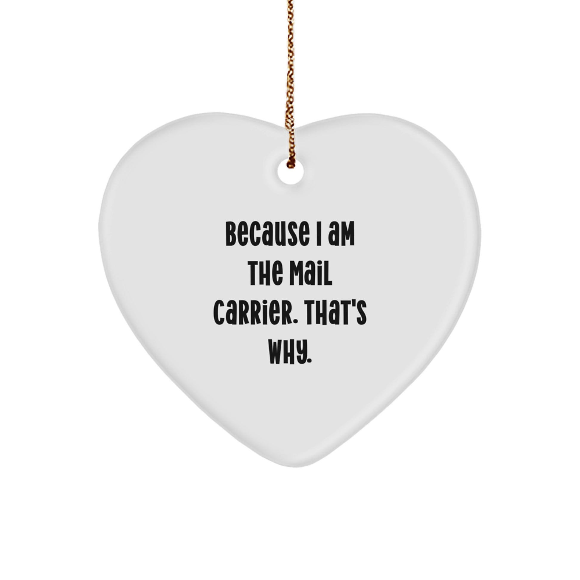 Funny Mail Carrier Heart Ornament Gifts from Friends to Mail Carrier, Heart Shaped Christmas Unique Ornaments, Heart Ornament because I am the Mail Carrier That's Why - Image 1