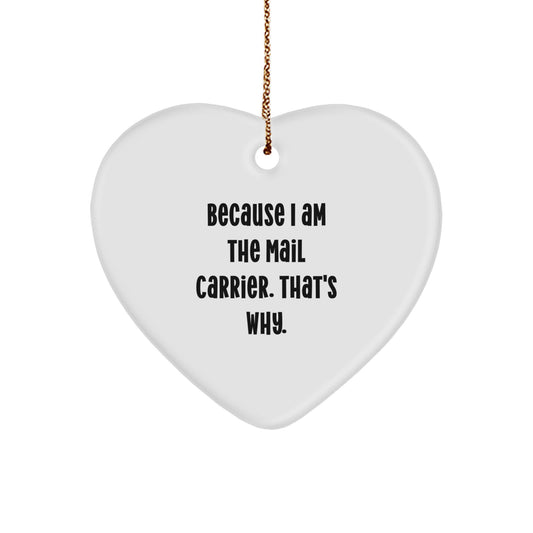 Funny Mail Carrier Heart Ornament Gifts from Friends to Mail Carrier, Heart Shaped Christmas Unique Ornaments, Heart Ornament because I am the Mail Carrier That's Why - Image 1