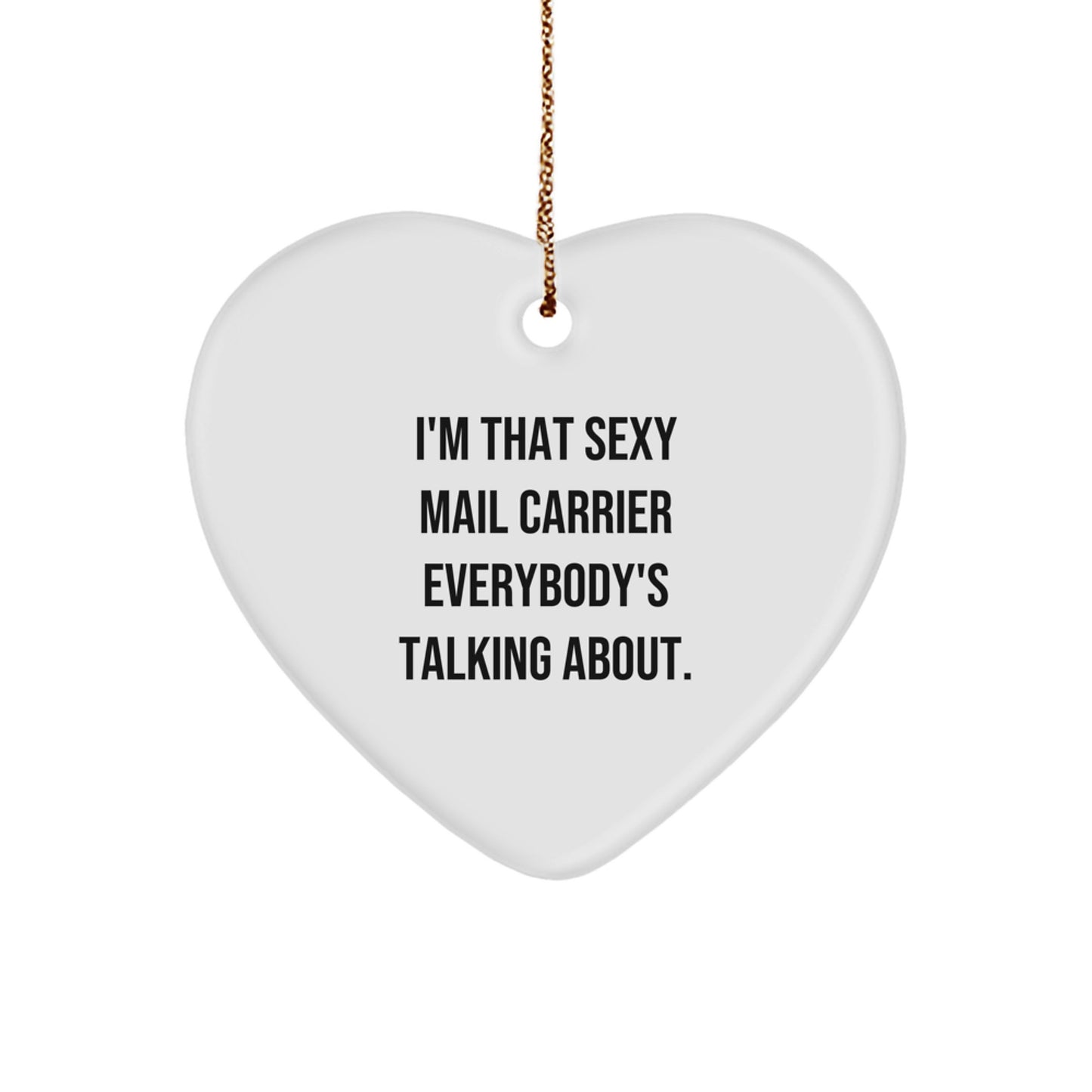 Funny Mail Carrier Gifts from Friends for Men Christmas Unique Heart Ornament, 'I'm That Sexy Mail Carrier Everybody's Talking About.' - Image 1