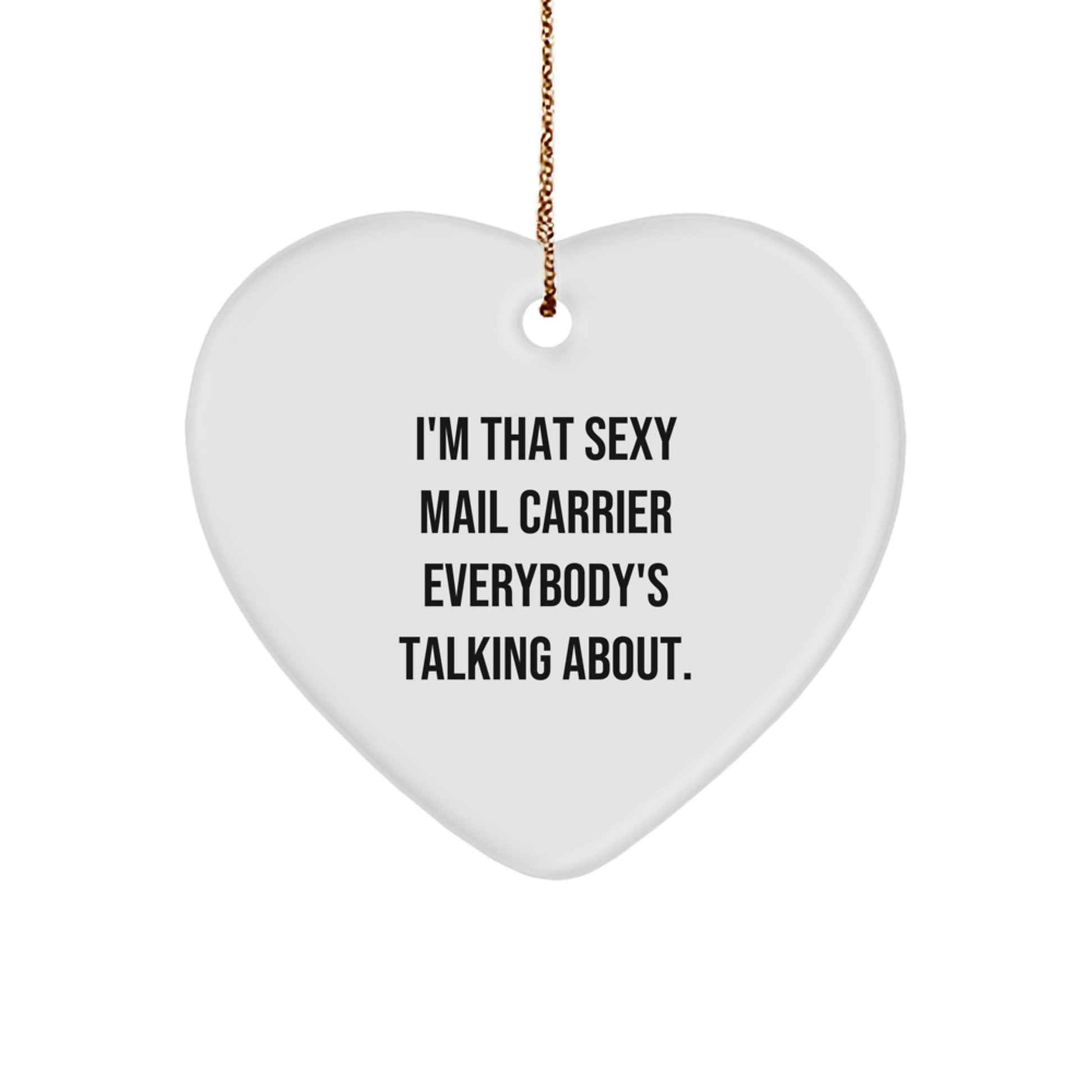 Funny Mail Carrier Gifts from Friends for Men Christmas Unique Heart Ornament, 'I'm That Sexy Mail Carrier Everybody's Talking About.' - Image 1