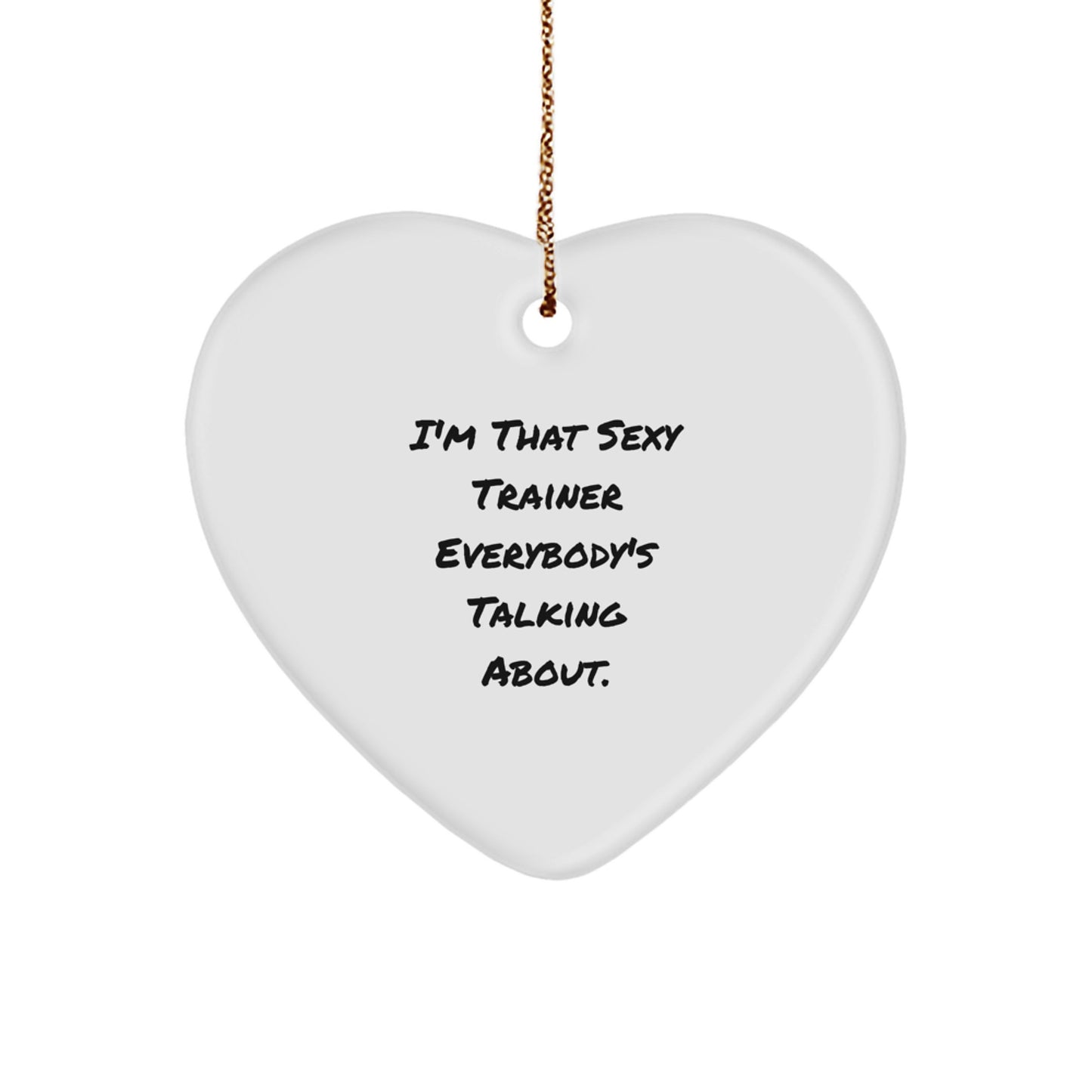Funny Trainer Gifts from Friends for Men, Heart Ornament I'm That Sexy Trainer Everybody's Talking About, Christmas Unique Decorations - Image 1
