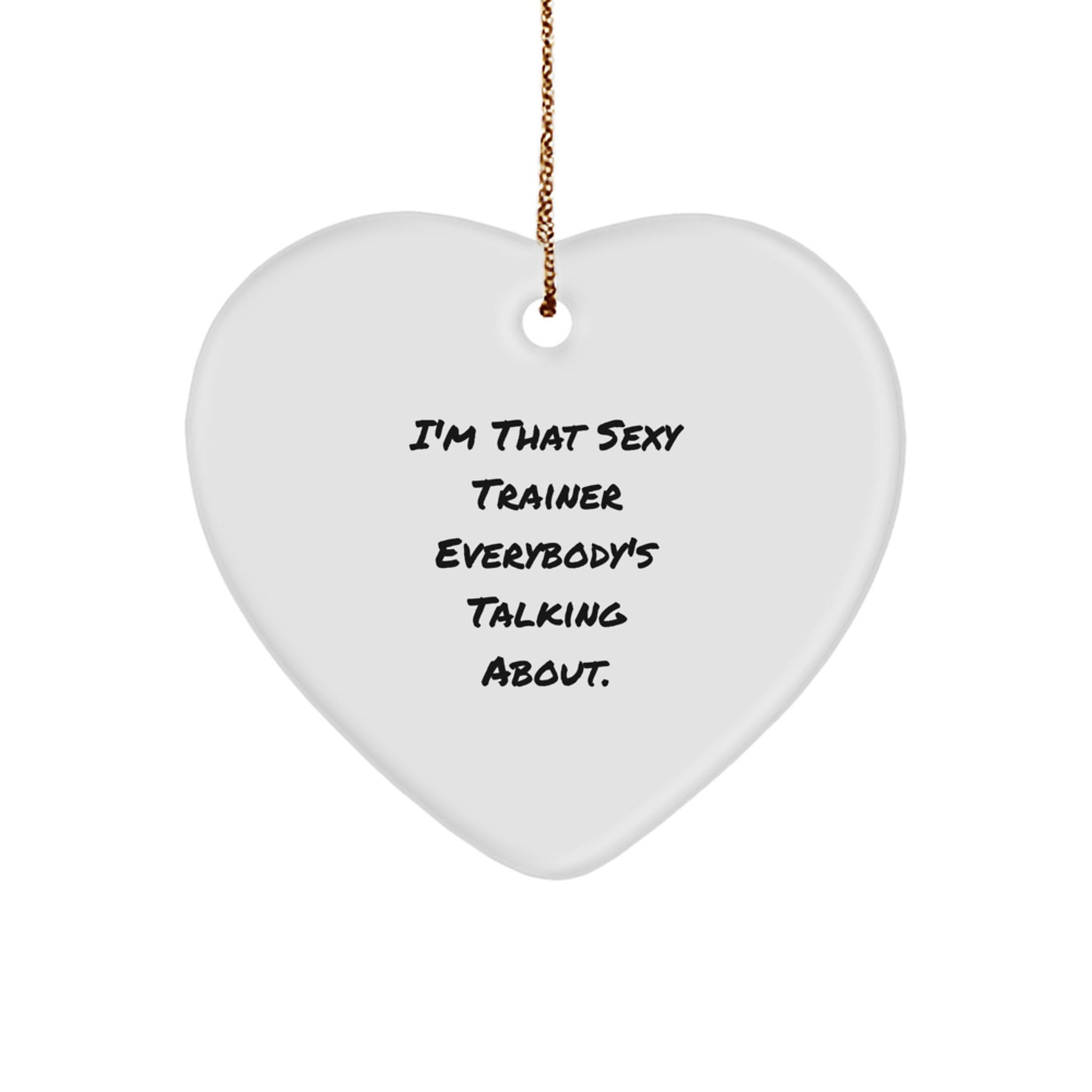 Funny Trainer Gifts from Friends for Men, Heart Ornament I'm That Sexy Trainer Everybody's Talking About, Christmas Unique Decorations - Image 1