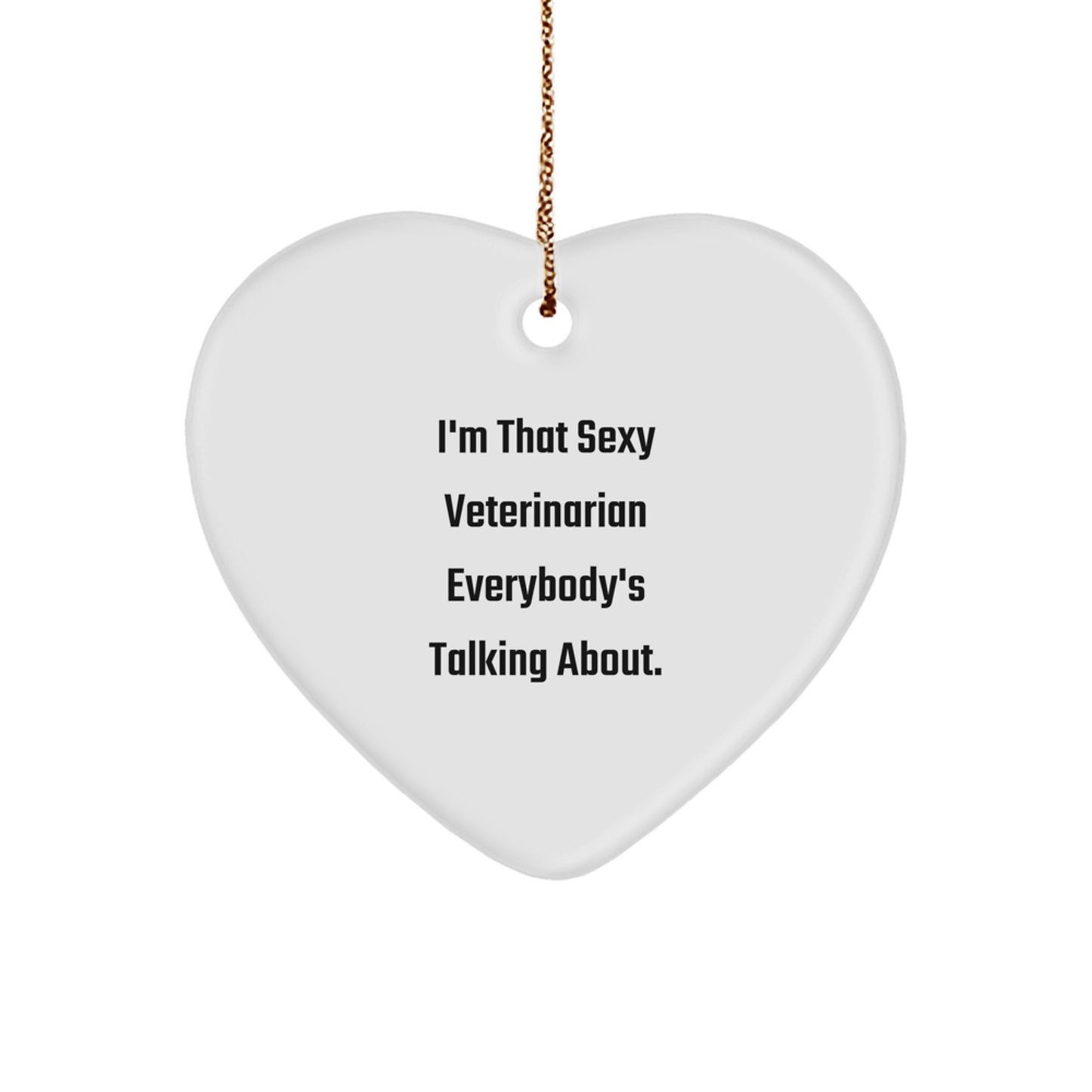 Funny Veterinarian Gifts from Men, Unique Christmas Unique Gifts for Female Veterinarians, Heart Ornament with I'm That Sexy Veterinarian Everybody's Talking About. - Image 1