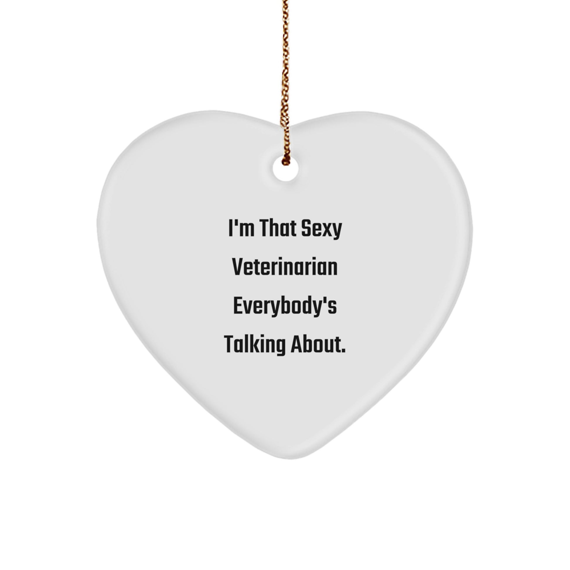 Funny Veterinarian Gifts from Men, Unique Christmas Unique Gifts for Female Veterinarians, Heart Ornament with I'm That Sexy Veterinarian Everybody's Talking About. - Image 1