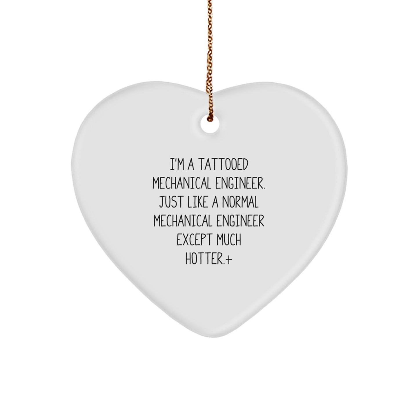 Mechanical Engineer Funny Heart Ornament Gifts from Friends to Coworkers for Christmas, 'I'm A Tattooed Mechanical Engineer. Just Like A Normal Mechanical Engineer Except Much Hotter.' - Image 1