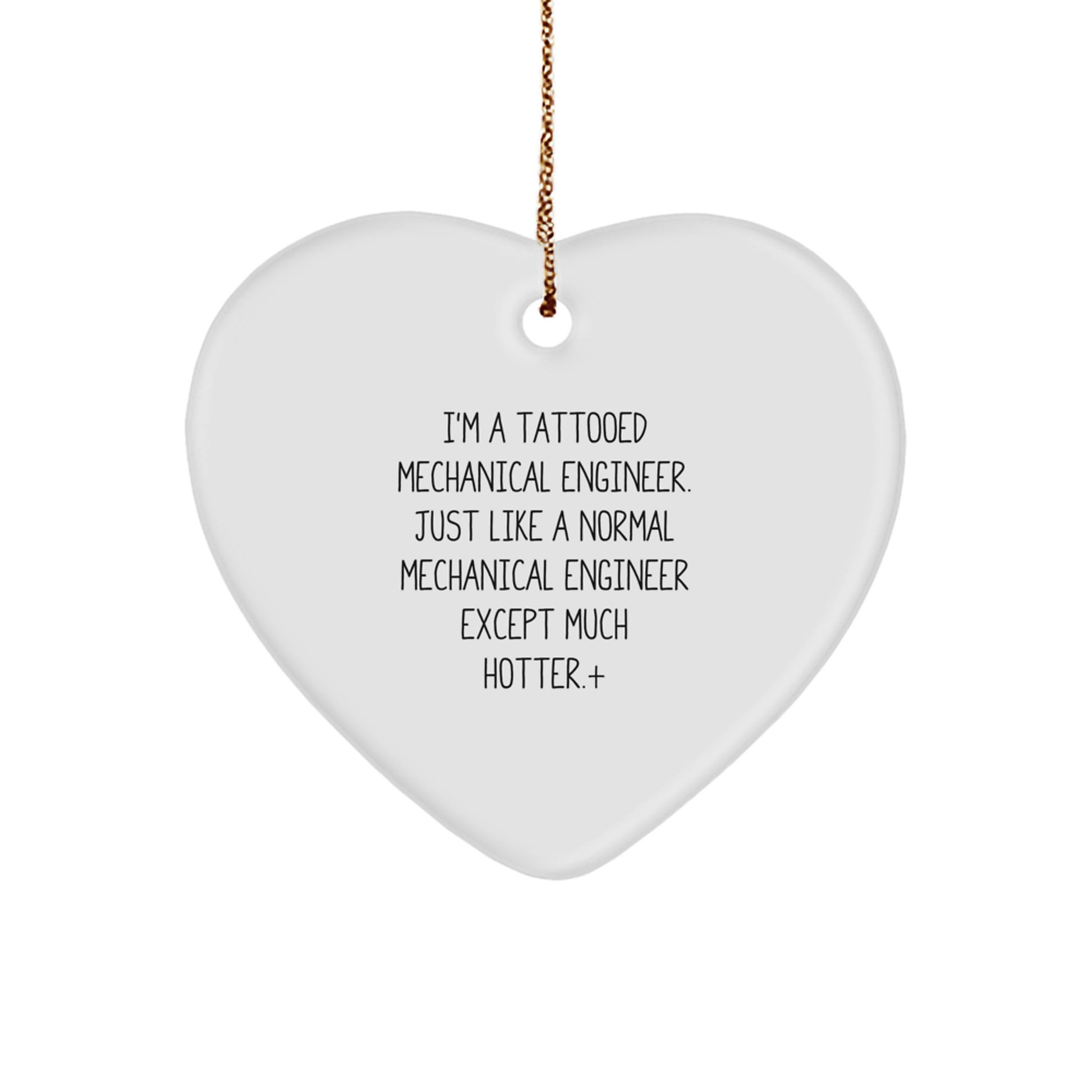 Mechanical Engineer Funny Heart Ornament Gifts from Friends to Coworkers for Christmas, 'I'm A Tattooed Mechanical Engineer. Just Like A Normal Mechanical Engineer Except Much Hotter.' - Image 1