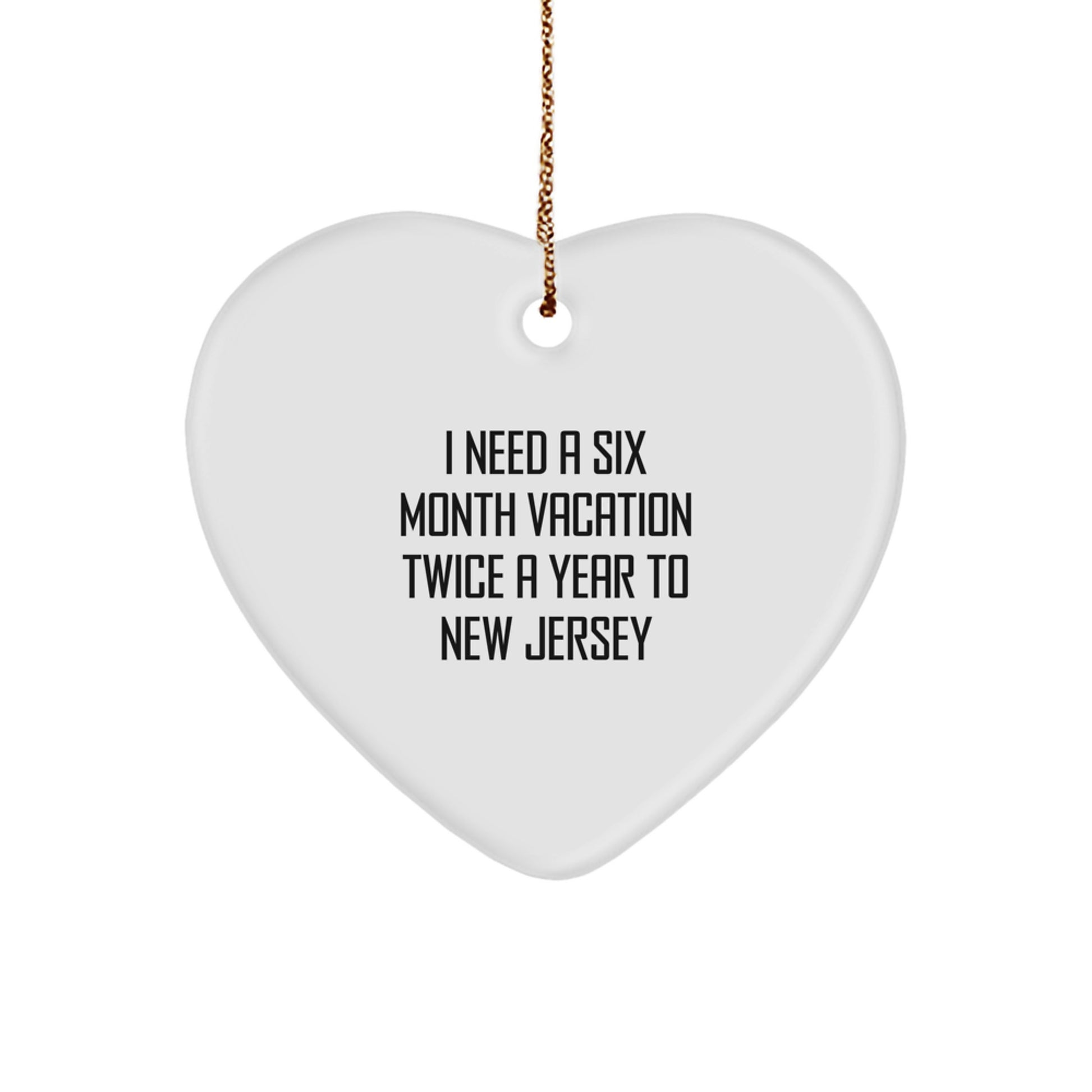 New Jersey Heart Ornament Gifts from Friends to Family, Funny Quote 'I Need A Six Month Vacation Twice A Year To New Jersey', Christmas Unique Decor - Image 1