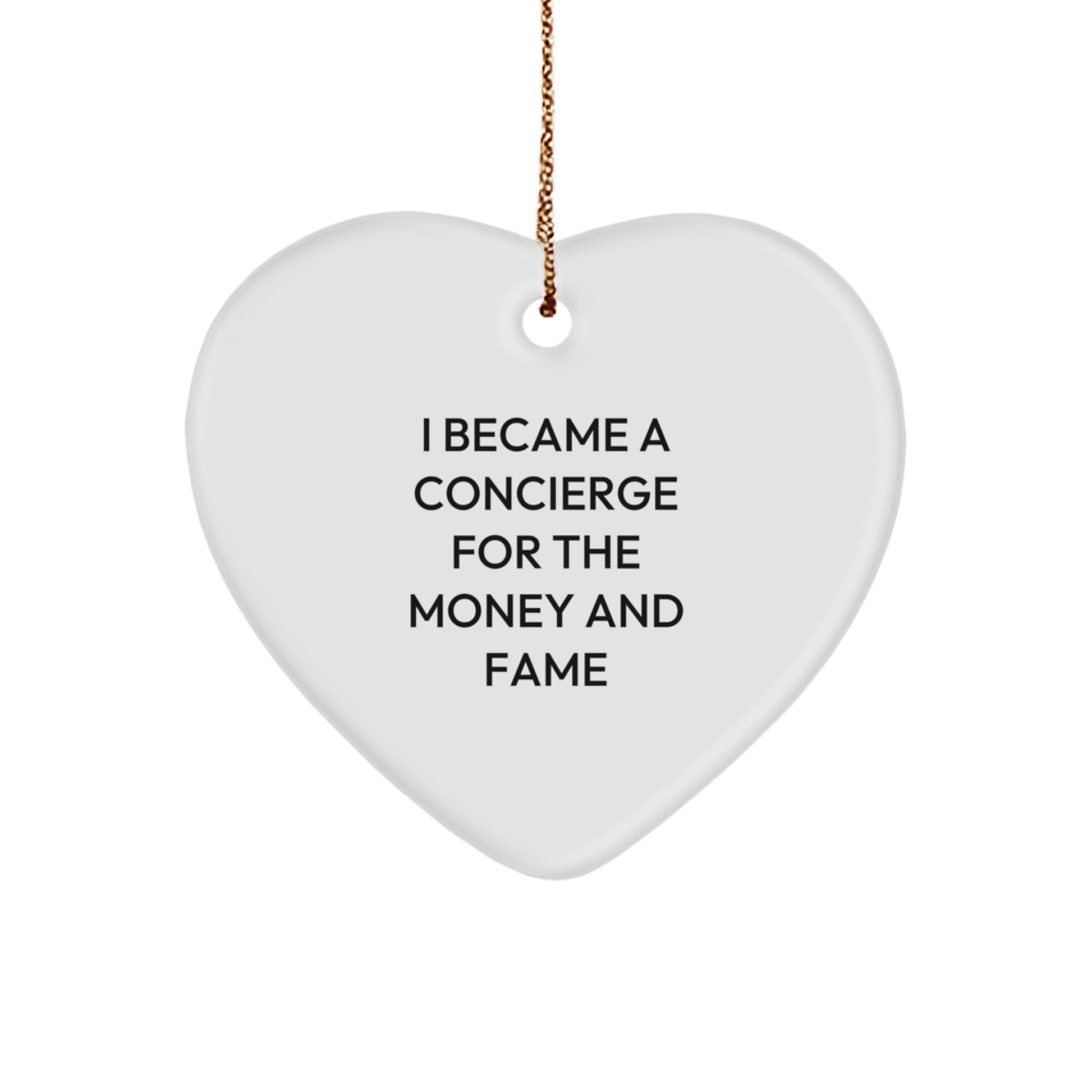 Funny Concierge Gifts, Heart Ornament for Men, Women, Friends, Coworkers, Family, I Became A Concierge For The Money And Fame - White Heart Shaped Christmas Unique Gift - Image 1