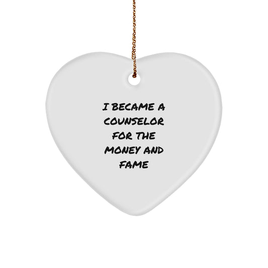 Counselor Gifts from Friends for a Funny Christmas Ornament: I Became A Counselor For The Money And Fame, Heart Ornament - Image 1