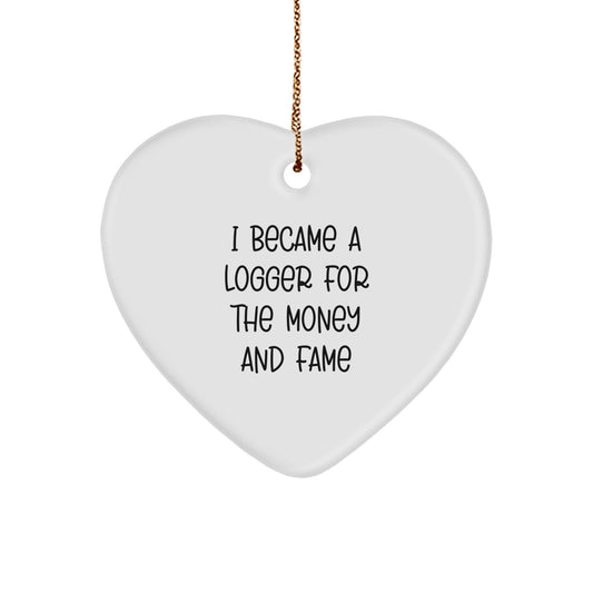 Funny Logger Gifts for Men - 'I Became A Logger For The Money And Fame' Heart Ornament, Christmas Unique Gifts from Friends or Family - Image 1