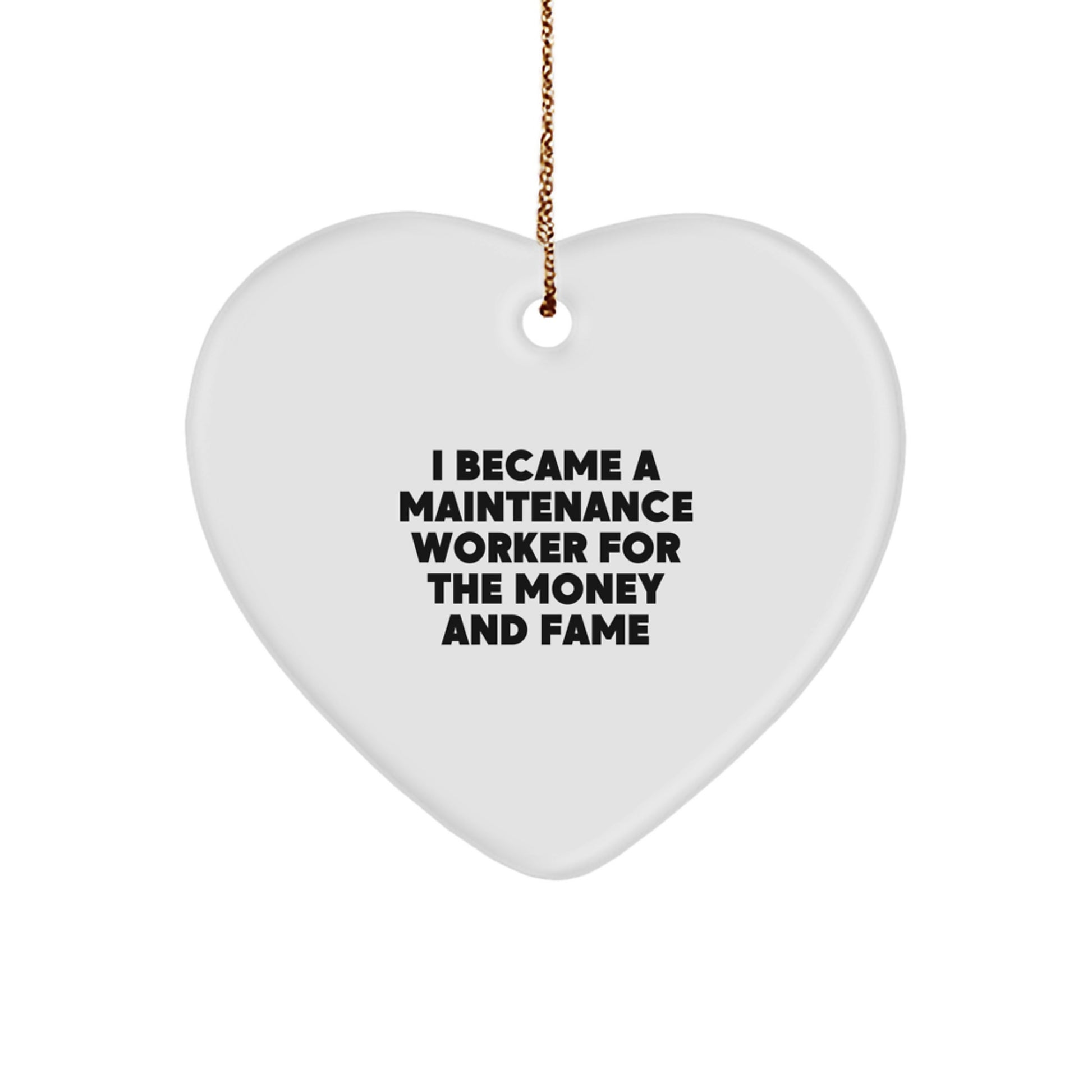 Funny Quote Maintenance Worker Gifts from Friends for Christmas Heart Ornament, I Became A Maintenance Worker For The Money And Fame - Image 1
