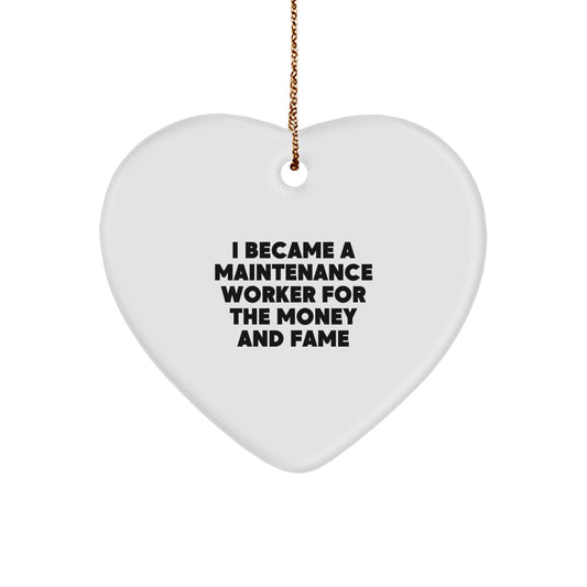Funny Quote Maintenance Worker Gifts from Friends for Christmas Heart Ornament, I Became A Maintenance Worker For The Money And Fame - Image 1
