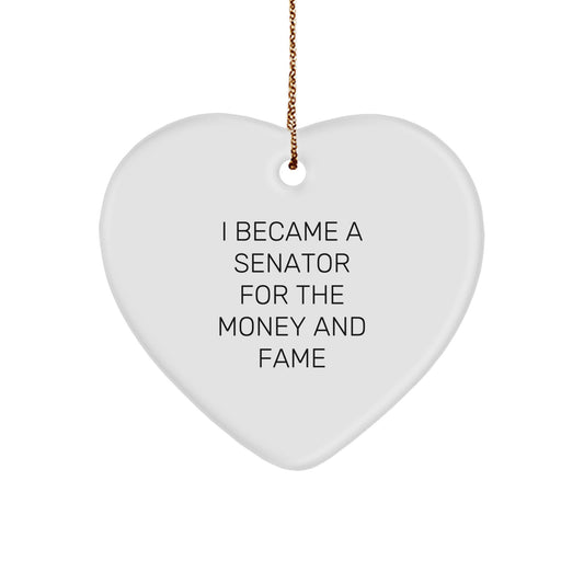 Funny Senator Gifts, Heart Ornament for Senator, I Became A Senator For The Money And Fame Christmas Unique Gift - Image 1