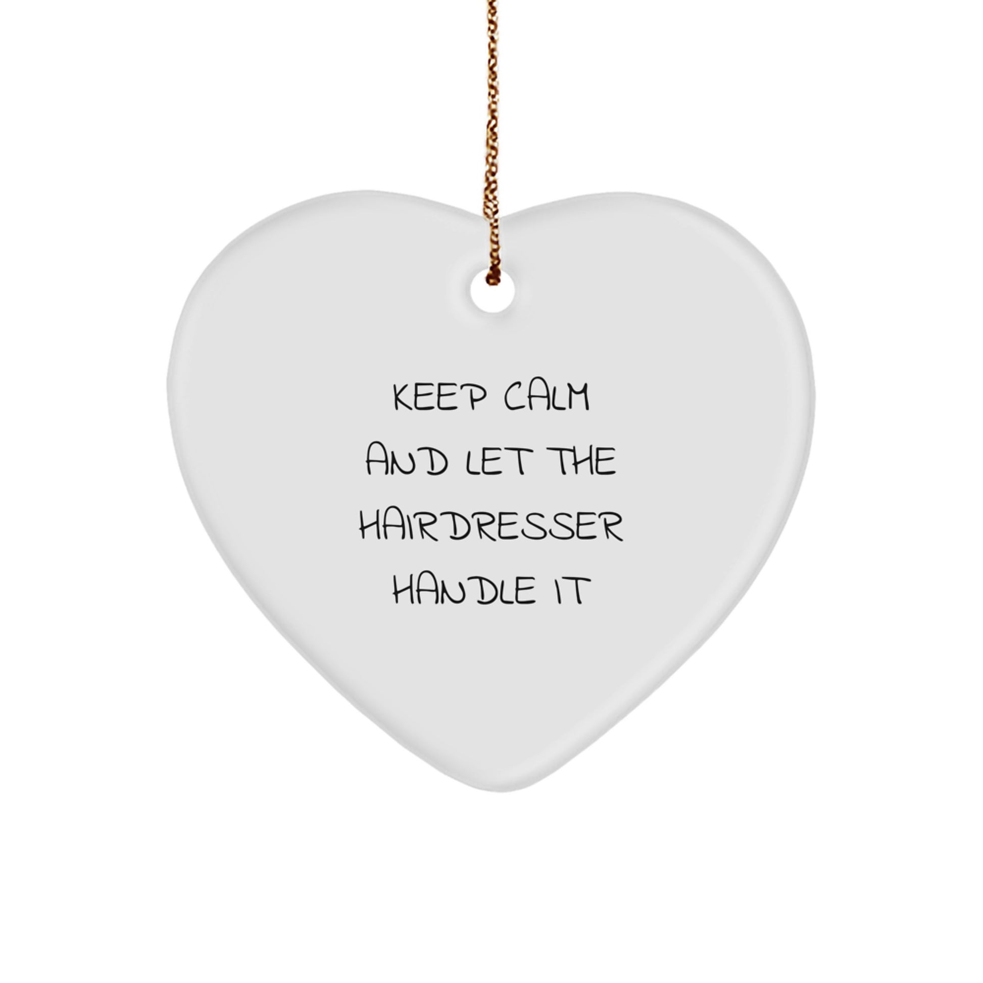 Funny Hairdresser Gifts from Friends - Heart Ornament 'Keep Calm And Let The Hairdresser Handle It' for Hairdresser - Image 1