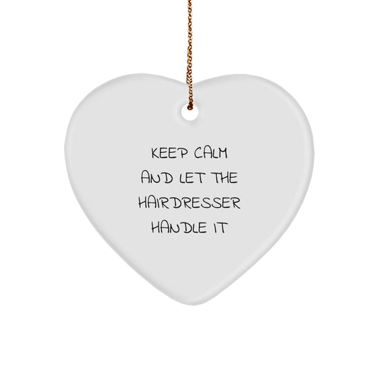 Funny Hairdresser Gifts from Friends - Heart Ornament 'Keep Calm And Let The Hairdresser Handle It' for Hairdresser - Image 1