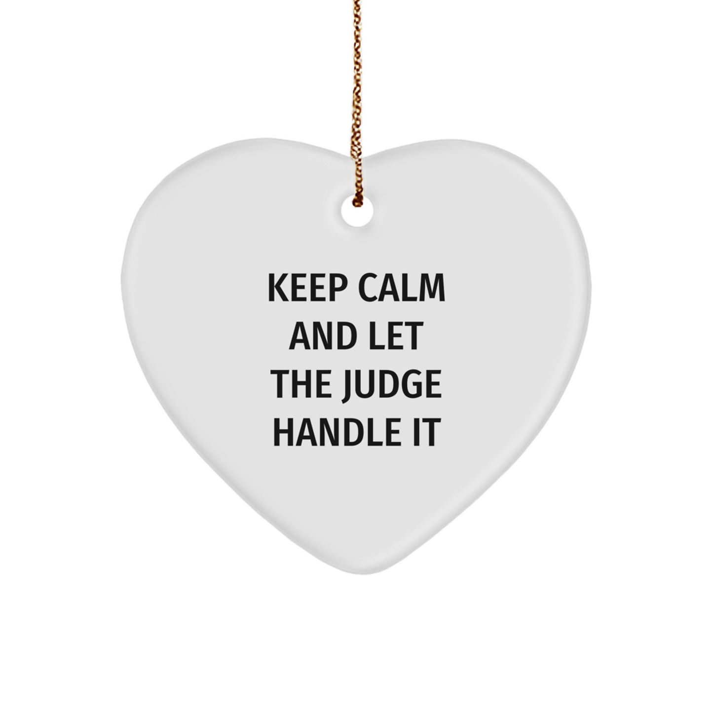 Funny Judge Heart Ornament, 'Keep Calm And Let The Judge Handle It', Ideal Gifts from Family to Judge, 2.75" Tall, White Color, Heart Shaped, for Christmas - Image 1