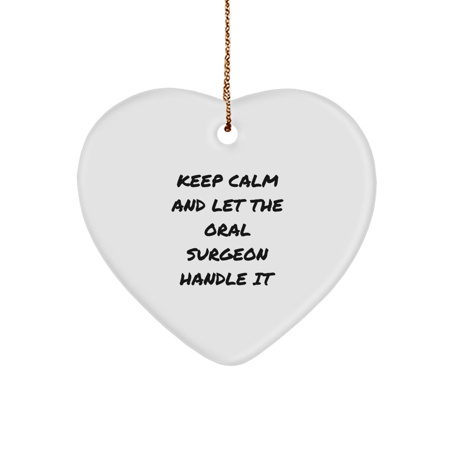 Funny Gifts from Men for Oral Surgeon Christmas Unique Heart Ornaments Keep Calm And Let The Oral Surgeon Handle It - Image 1