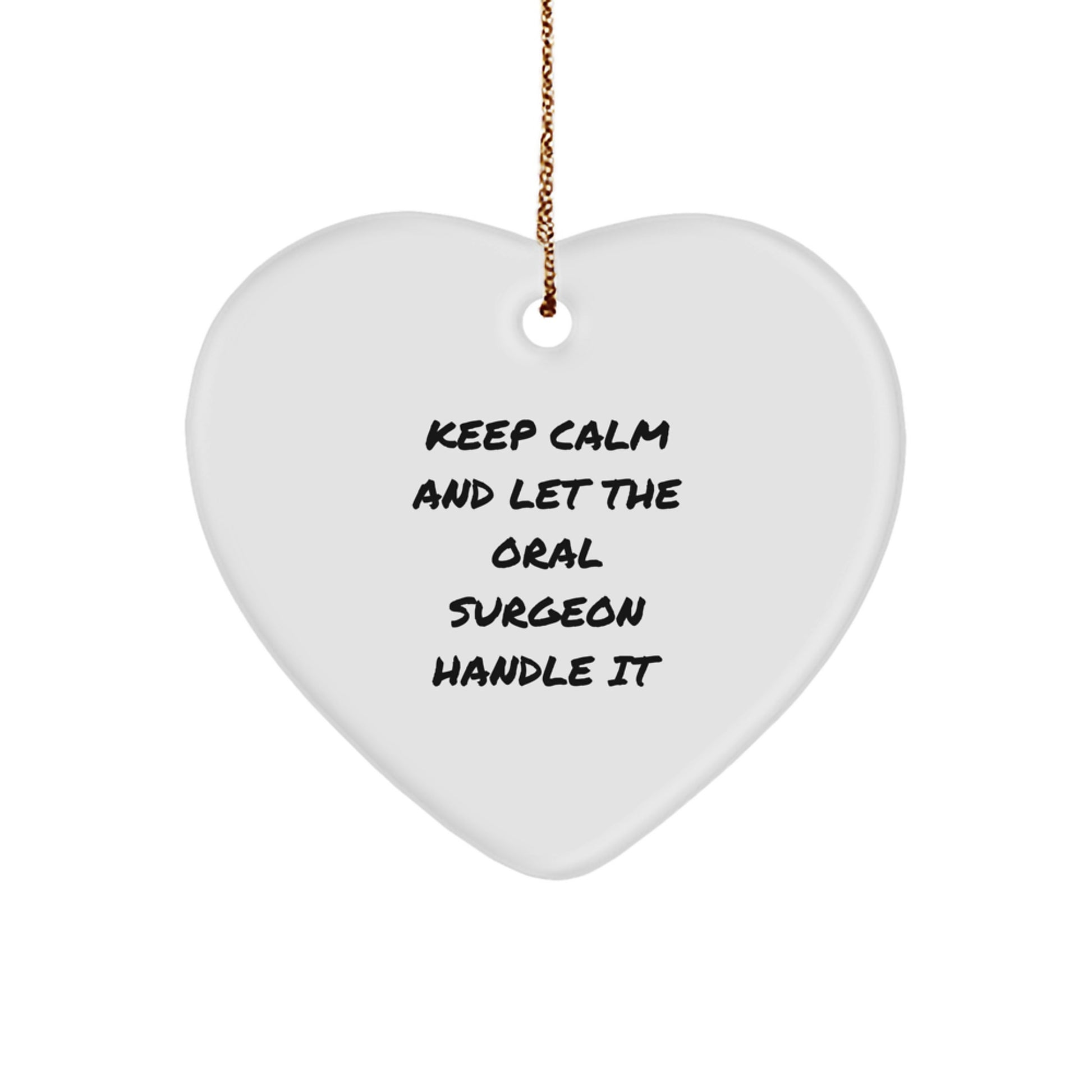 Funny Gifts from Men for Oral Surgeon Christmas Unique Heart Ornaments Keep Calm And Let The Oral Surgeon Handle It - Image 1