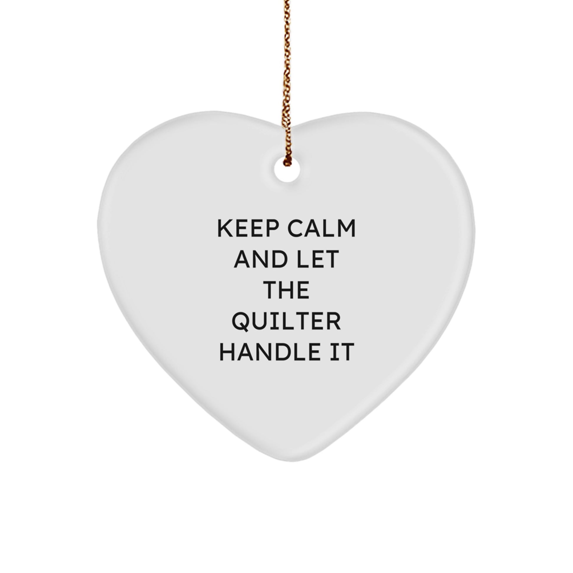 Quilter Gifts, Heart Ornament, and Christmas Joy - 'Keep Calm And Let The Quilter Handle It' Funny Quilter Heart Ornament Gifts from Friends and Family - Image 1