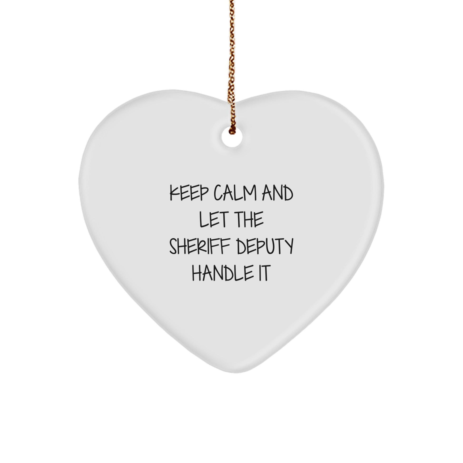 Funny Sheriff Deputy Heart Ornament, Gifts from Friends and Family for Sheriff Deputy Men, Keep Calm And Let The Sheriff Deputy Handle It Christmas Unique Gifts - Image 1