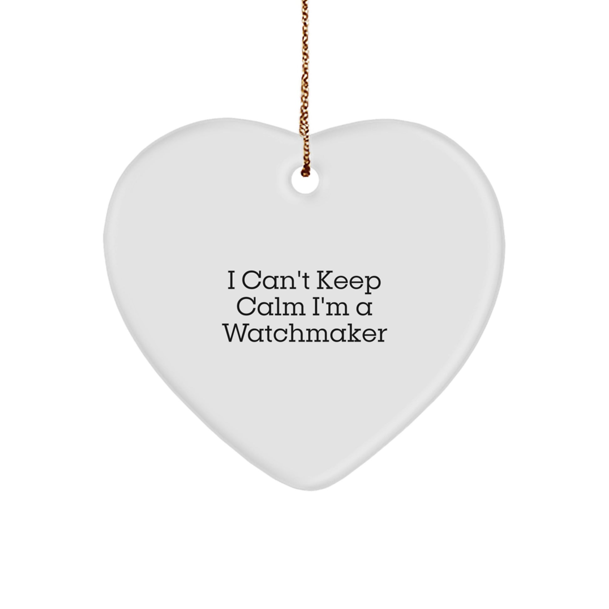 Funny Watchmaker Gifts from Men, Heart Ornament for Watchmaker Friends, I Can't Keep Calm I'm A Watchmaker Christmas Unique Gifts - Image 1