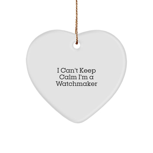 Funny Watchmaker Gifts from Men, Heart Ornament for Watchmaker Friends, I Can't Keep Calm I'm A Watchmaker Christmas Unique Gifts - Image 1