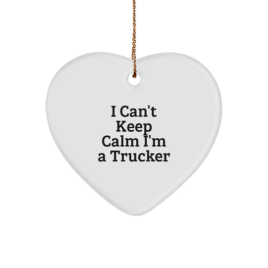 Funny Trucker Quote Heart Ornament, Gifts from Friends to Trucker, I Can't Keep Calm I'm A Trucker, Christmas Unique Gifts for Trucker Men - Image 1