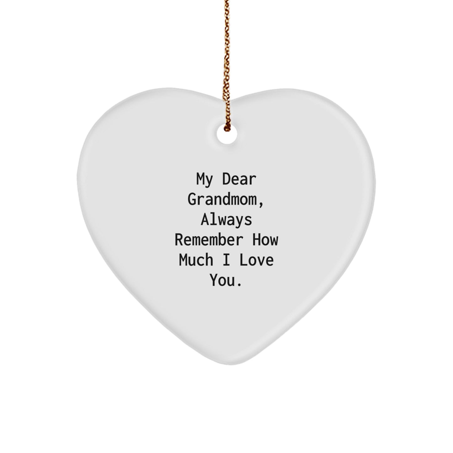 Grandmom Gifts from Family - Funny Quote Heart Ornament, White, Christmas Unique Gifts for Grandmom, My Dear Grandmom Always Remember How Much I Love You. - Image 1