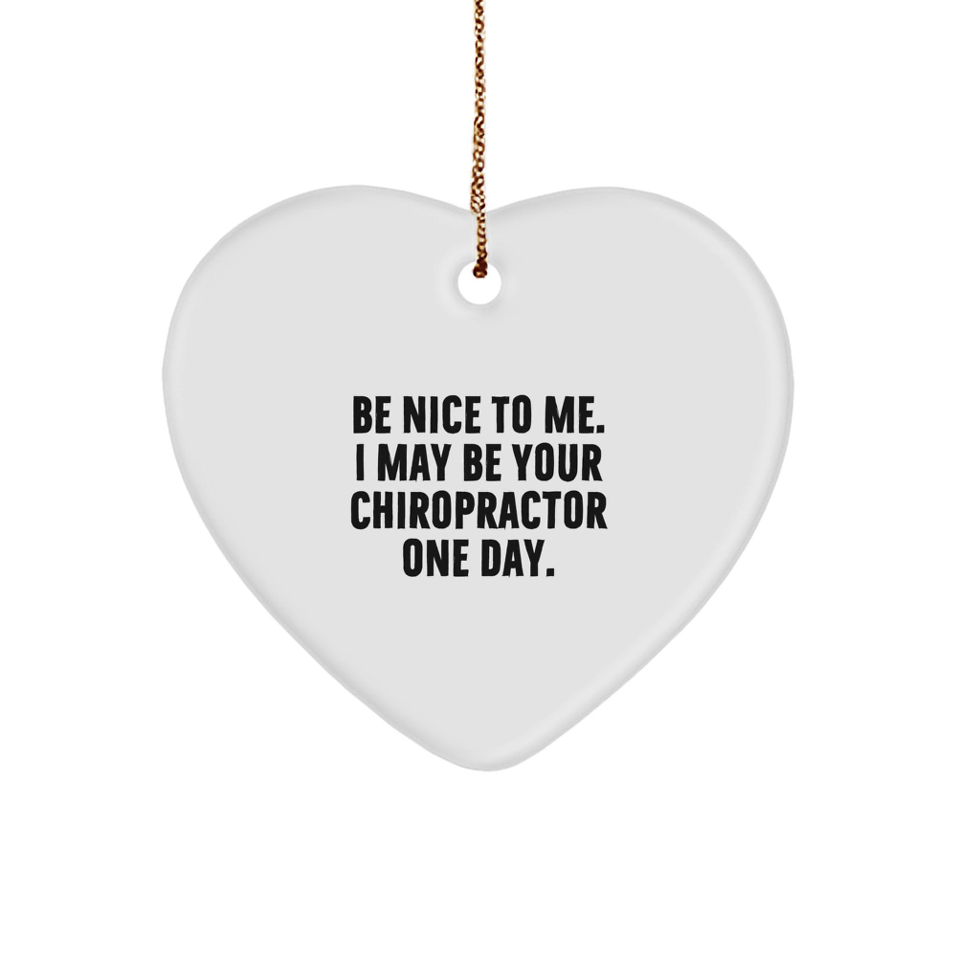 Gifts from Friends to Chiropractors, 'Be Nice To Me. I May Be Your Chiropractor One Day.' Funny Christmas Heart Ornament for Men or Women - Image 1