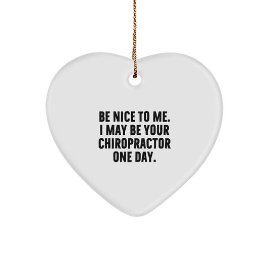 Gifts from Friends to Chiropractors, 'Be Nice To Me. I May Be Your Chiropractor One Day.' Funny Christmas Heart Ornament for Men or Women - Image 1