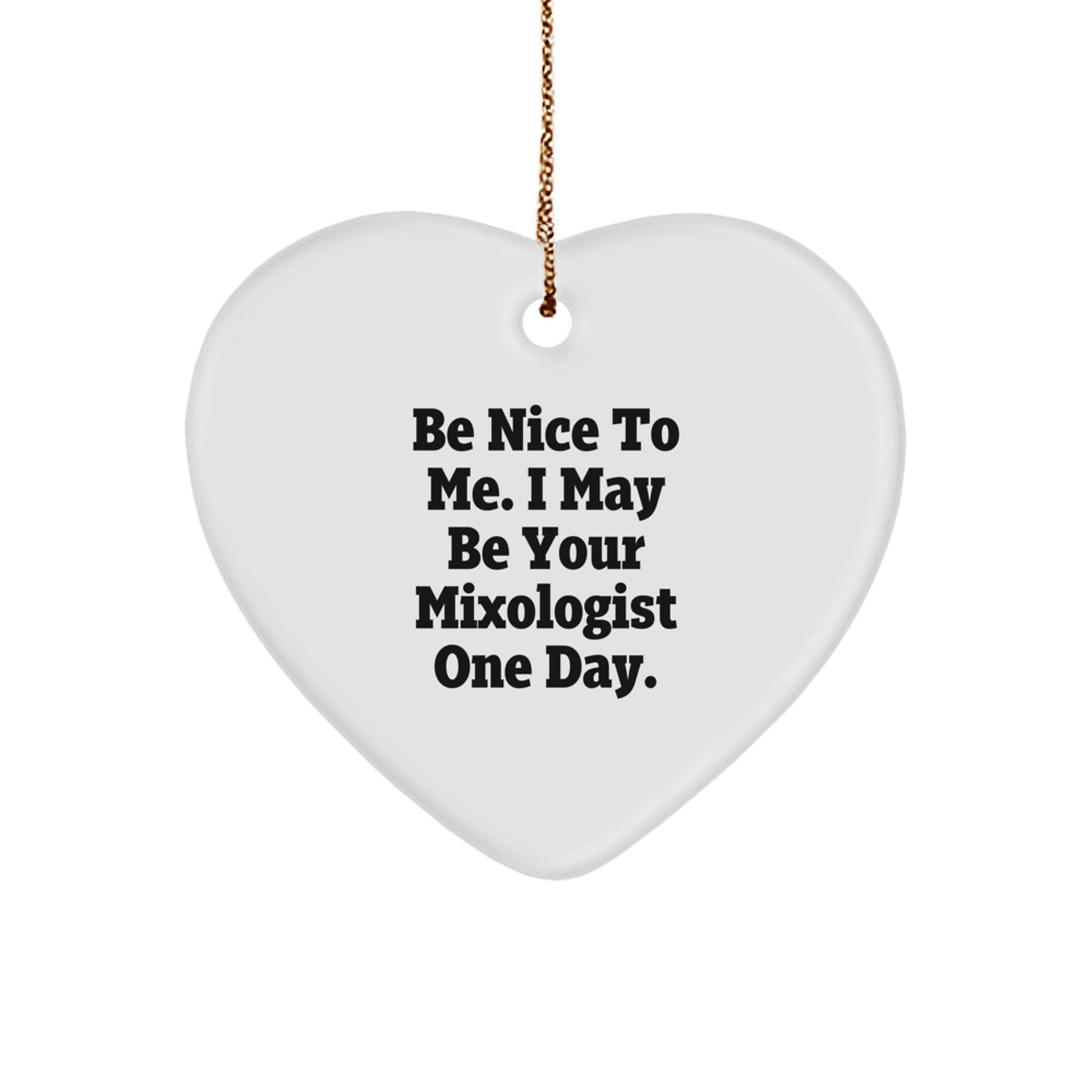 Funny Mixologist Gifts for Men from Friends - Be Nice To Me. I May Be Your Mixologist One Day. Heart Ornament Christmas Unique Gifts - Image 1
