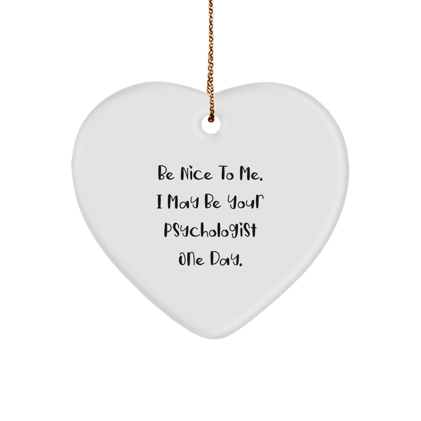 Funny Psychologist Gifts from Friends - Be Nice To Me Heart Ornament for Christmas - Image 1
