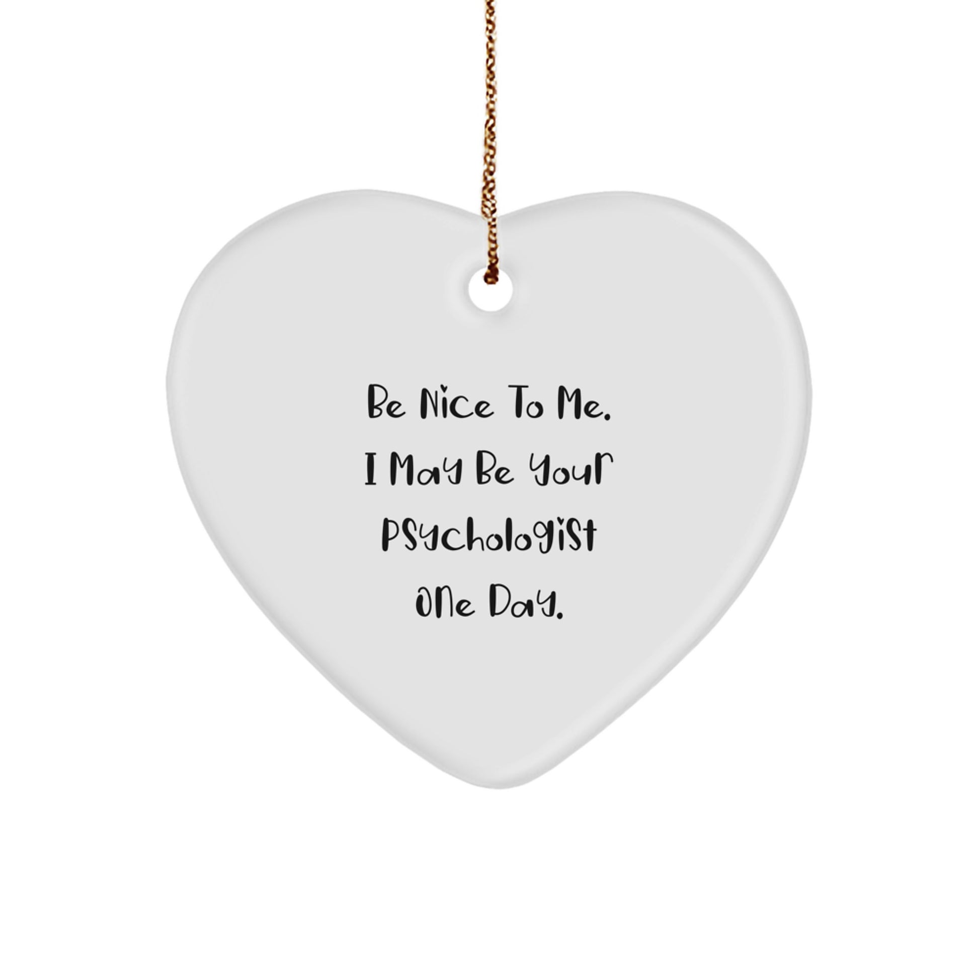 Funny Psychologist Gifts from Friends - Be Nice To Me Heart Ornament for Christmas - Image 1