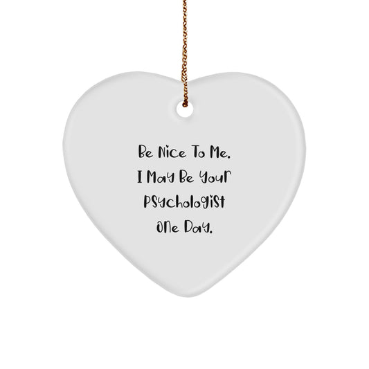 Funny Psychologist Gifts from Friends - Be Nice To Me Heart Ornament for Christmas - Image 1