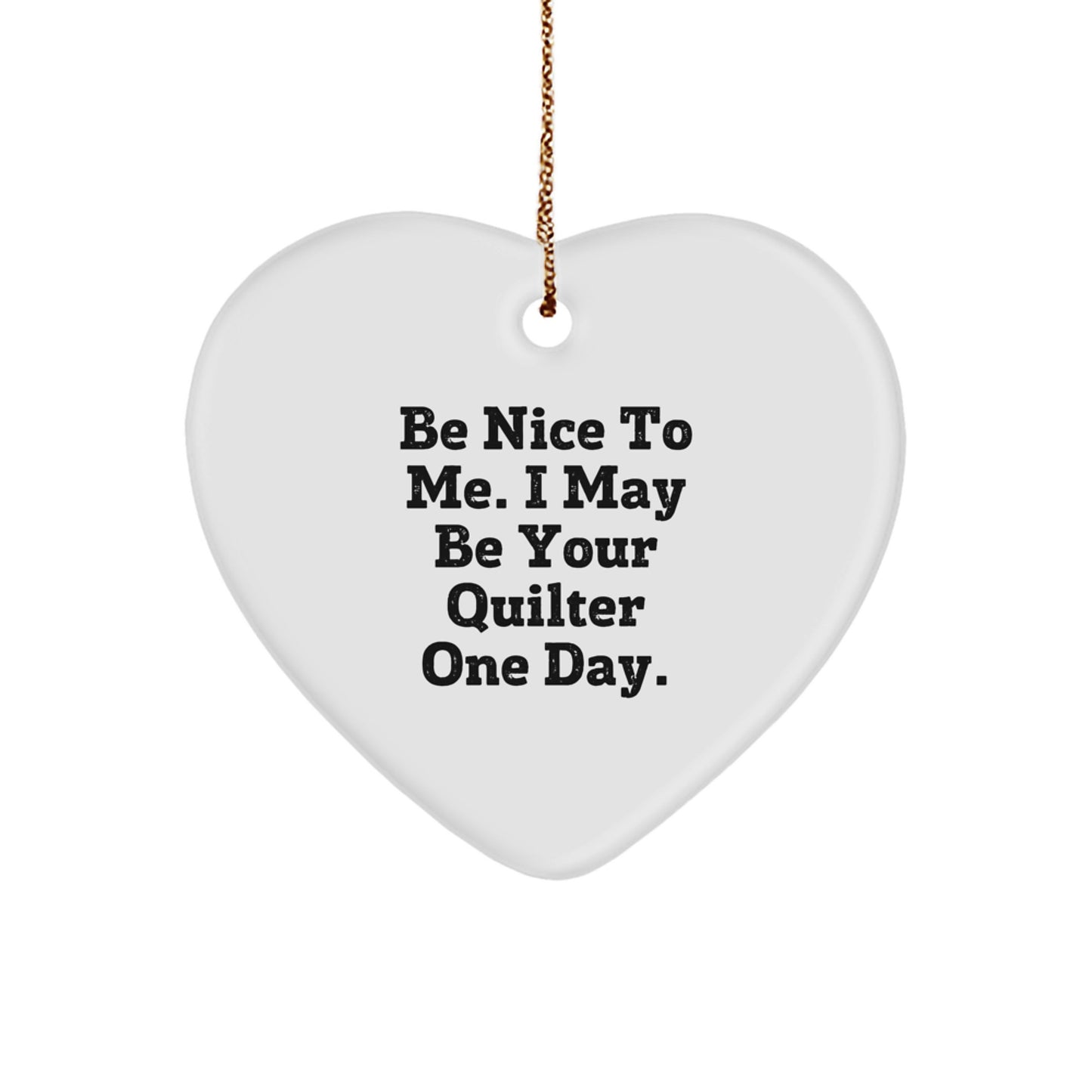 Gifts from Friends and Family, Be Nice to Me! Quilter Heart Ornament for Christmas - Image 1