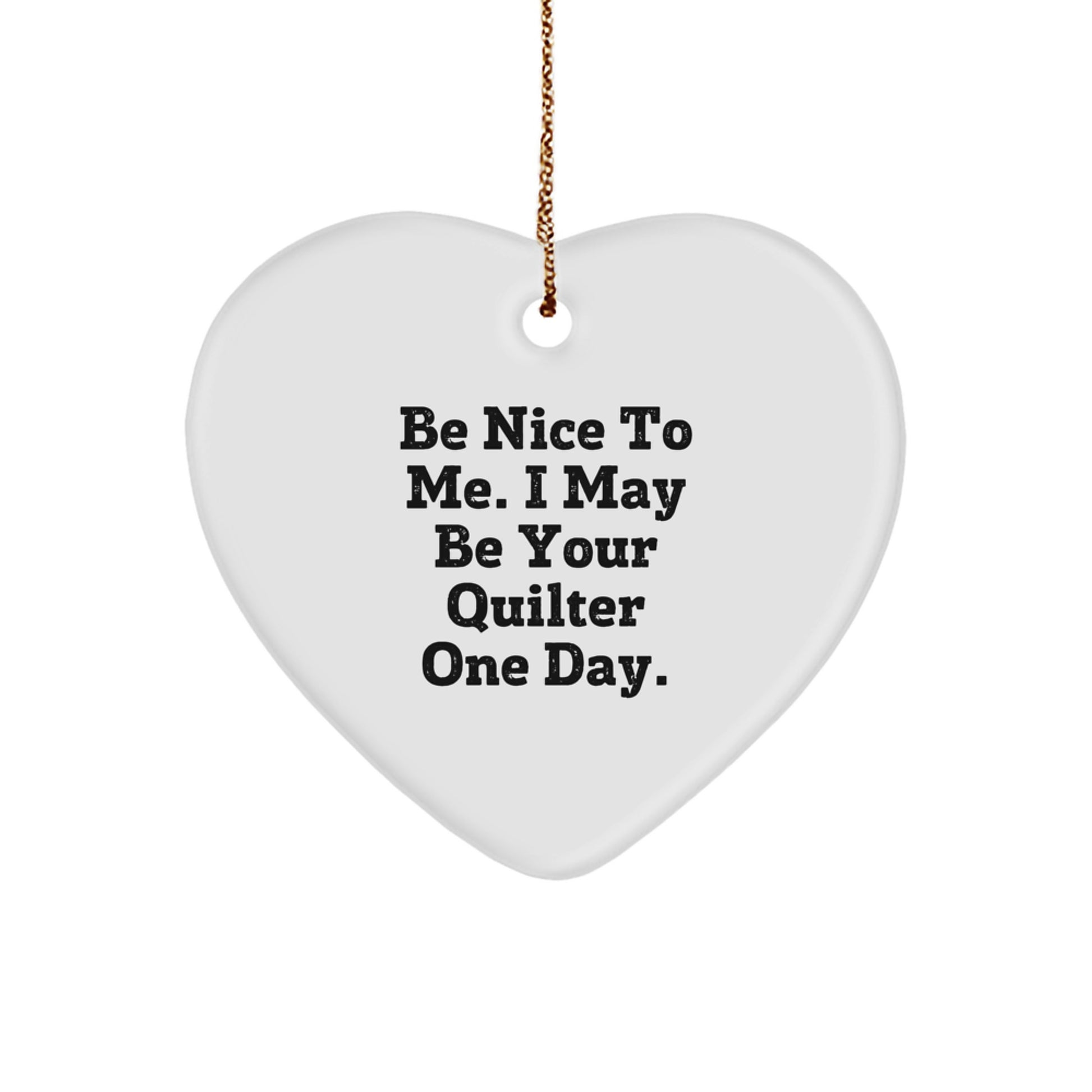 Gifts from Friends and Family, Be Nice to Me! Quilter Heart Ornament for Christmas - Image 1