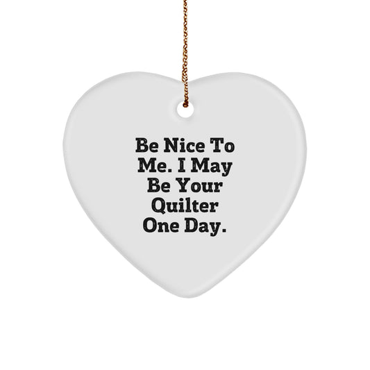 Gifts from Friends and Family, Be Nice to Me! Quilter Heart Ornament for Christmas - Image 1