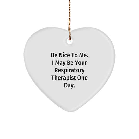Funny Respiratory Therapist Gifts, Be Nice To Me. I May Be Your Respirapist One Day., Heart Ornament, Christmas Unique Gifts from Family to Respiratory Therapist - Image 1
