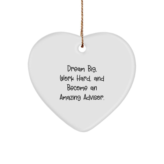 Inspirational Advisor Gifts from Friends and Family - Heart Ornament with 'Dream Big, Work Hard, And Become An Amazing Advisor. - Image 1