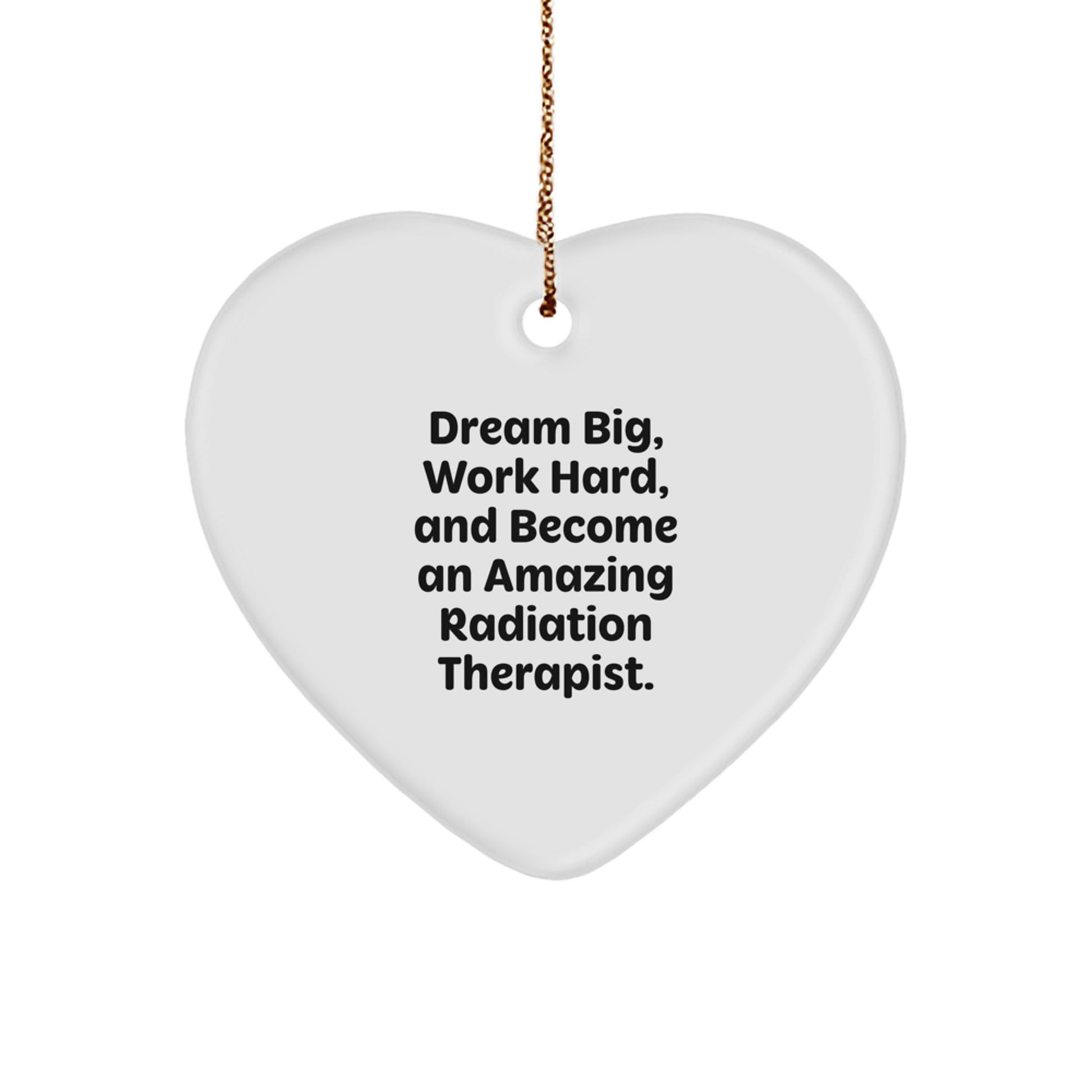 Radiation Therapist Gifts from Men - Dream Big Heart Ornament for Christmas, Inspirational Quote, White, Heart Shaped, Durable MDF, High-Gloss Finish, Sublimation Print, Festive Gold Cord - Image 1